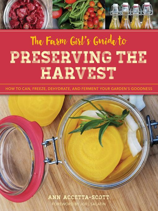 Title details for The Farm Girl's Guide to Preserving the Harvest by Ann Accetta-Scott - Available